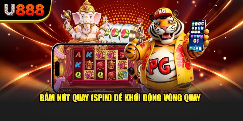 Bấm nút Quay (Spin) để khởi động vòng quay
