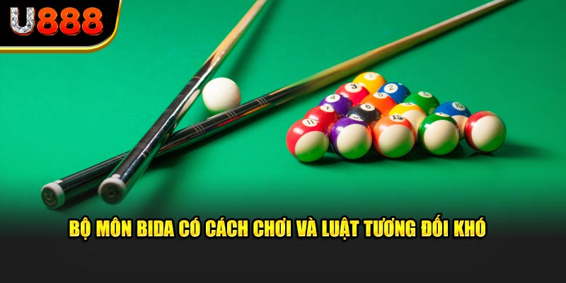 Bộ môn bida có cách chơi và luật tương đối khó 