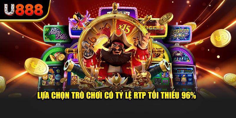 Lựa chọn trò chơi có tỷ lệ RTP tối thiểu 96%
