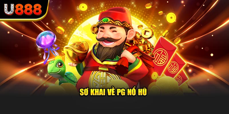 Sơ khai về PG nổ hũ