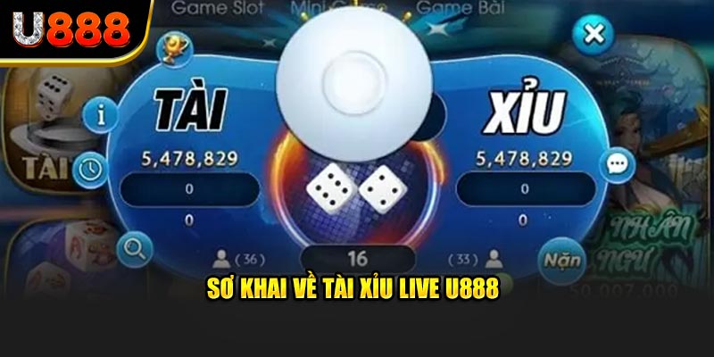 Sơ khai về tài xỉu live U888